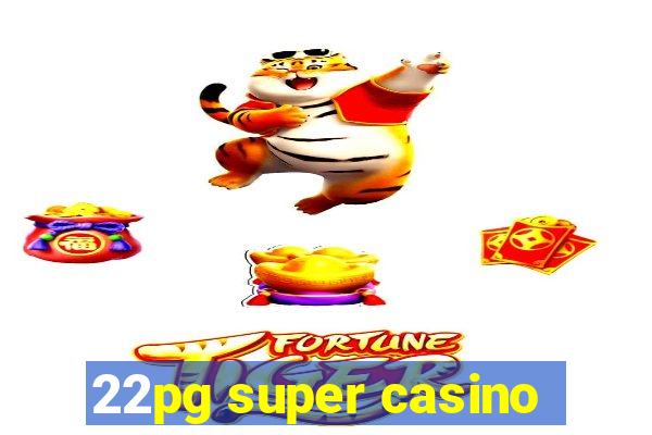 22pg super casino